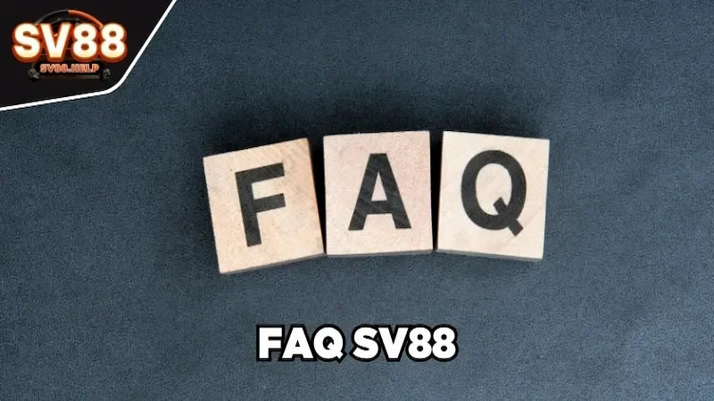 FAQ - Những câu hỏi xoay quanh nhà cái uy tín SV88